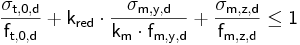  \mathsf { \frac { \sigma_{t,0,d}} {f_{t,0,d} } + k_{red} \cdot \frac { \sigma_{m,y,d}} {k_{m} \cdot f_{m,y,d}} +   \frac { \sigma_{m,z,d}}{f_{m,z,d}} \le 1} 
