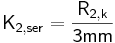  \mathsf {K_{2,ser} = \frac {R_{2,k}}{3 mm} } 