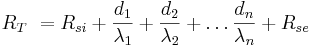 
{R_{T}}\ = {R_{si} + \frac{d_1}{\lambda_1} + \frac{d_2}{\lambda_2} + \dots \frac{d_{n}}{\lambda_{n}}+ R_{se}}
