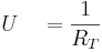  U\quad = \frac{1}{R_{T}} 