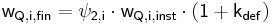  \mathsf { w_{Q,i,fin} = \psi_{2,i} \cdot w_{Q,i,inst} \cdot \left( 1 + k_{def} \right) } 