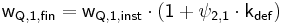  \mathsf { w_{Q,1,fin} = w_{Q,1,inst} \cdot \left( 1 + \psi_{2,1} \cdot k_{def} \right) } 