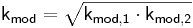  \mathsf{ k_{mod} = \sqrt {k_{mod,1} \cdot k_{mod,2}}} 