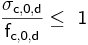  \mathsf {\frac {\sigma_{c,0,d}}{f_{c,0,d}} \le\ 1} 