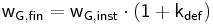  \mathsf { w_{G,fin} = w_{G,inst} \cdot \left( 1 + k_{def} \right) } 