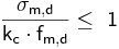  \mathsf { \frac {\sigma_{m,d}}{k_{c} \cdot f_{m,d}} \le\ 1} 