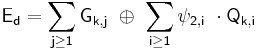  \mathsf {E_{d} = \sum_{j\ge1} G_{k,j}\ \oplus\ \sum_{i\ge1} \psi_{2,i}\ \cdot Q_{k,i} } 