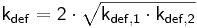  \mathsf{ k_{def} = 2 \cdot \sqrt {k_{def,1} \cdot k_{def,2}}} 