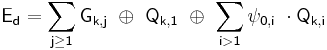  \mathsf {E_{d} = \sum_{j\ge1} G_{k,j}\ \oplus\ Q_{k,1}\ \oplus\ \sum_{i>1} \psi_{0,i}\ \cdot Q_{k,i} } 