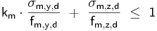  \mathsf { k_{m} \cdot \frac {\sigma_{m,y,d}}{f_{m,y,d}}\ +\ \frac {\sigma_{m,z,d}}{f_{m,z,d}}\ \le\ 1} 