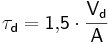 \mathsf {\tau_{d} = 1{,}5 \cdot \frac {V_{d}}{A}}