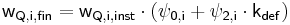 \mathsf { w_{Q,i,fin} = w_{Q,i,inst} \cdot \left( \psi_{0,i} + \psi_{2,i} \cdot k_{def} \right) } 