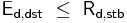  \mathsf { E_{d,dst}\ \le\ R_{d,stb} } 