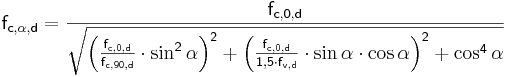  \mathsf { f_{c,\alpha,d} = \frac {f_{c,0,d}}{ \sqrt {\left( \frac {f_{c,0,d}}{f_{c,90,d}} \cdot \sin^2 \alpha \right) ^2 + \left( \frac {f_{c,0,d}}{1{,}5 \cdot f_{v,d}} \cdot \sin \alpha \cdot \cos \alpha \right) ^2 + \cos^4 \alpha }}} 